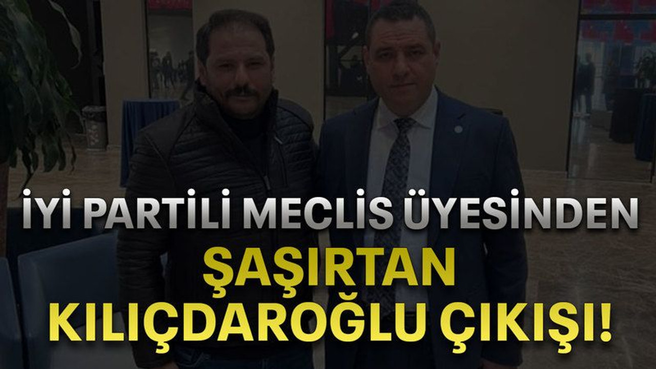 İYİ Partili Meclis Üyesinden şaşırtan Kılıçdaroğlu çıkışı!